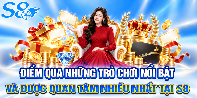 Điểm qua những trò chơi nổi bật và được quan tâm nhiều nhất tại S8 